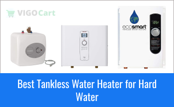 Best Tankless Water Heater for Hard Water