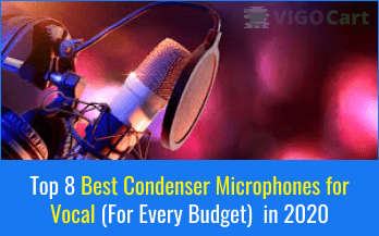 8 Best Condenser Microphone for Vocal