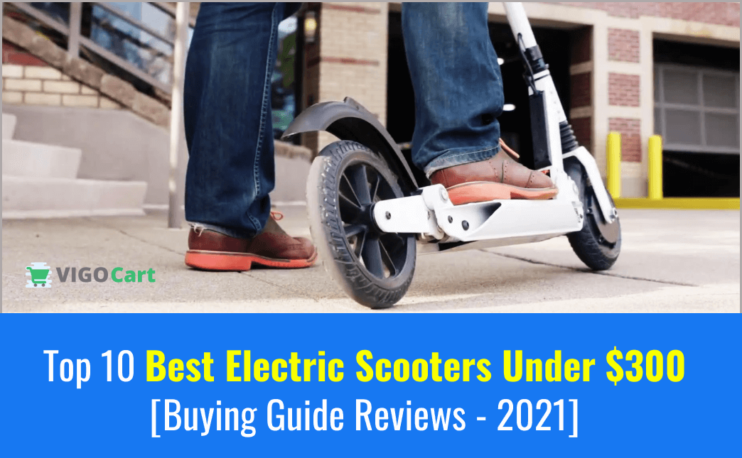 (Affordable) Top 10 Best Electric Scooters Under 300- Cheap Scooter