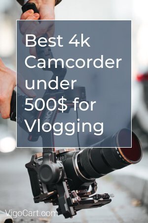  Best 4k Camcorder under 500$ for Vlogging!