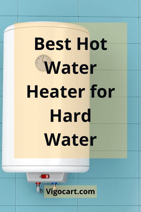 Best Hot Water Heater for Hard Water