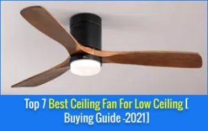 Best Ceiling Fan For Low Ceiling