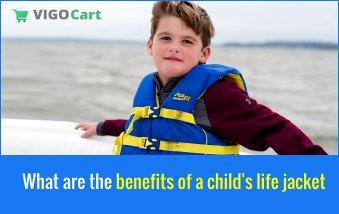 What Are The Benefits Of A Child’s Life Jacket?