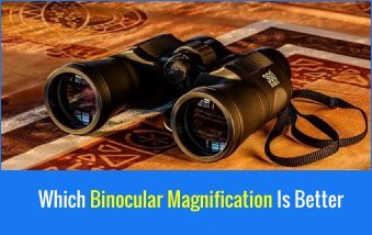 Which binocular magnification is better?