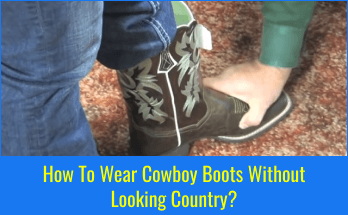 How To Wear Cowboy Boots Without Looking Country? 3