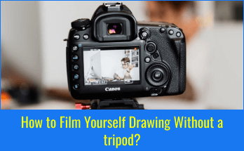 How to Film Yourself Drawing Without a tripod? – The Easy Way!