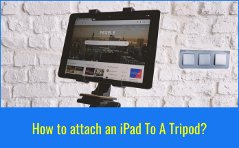 How to attach an iPad To A Tripod? - The Best Way To Keep Your iPad In Place! 7