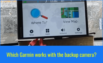 Which Garmin works with the backup camera?