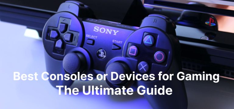 Best Consoles or Devices for Gaming – The Ultimate Guide 2023