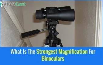 What is the strongest magnification for binoculars?